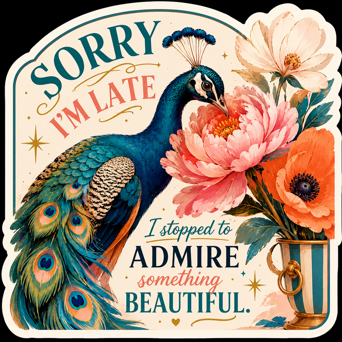 Sorry I'm Late, I Was Admiring Something Beautiful Sticker