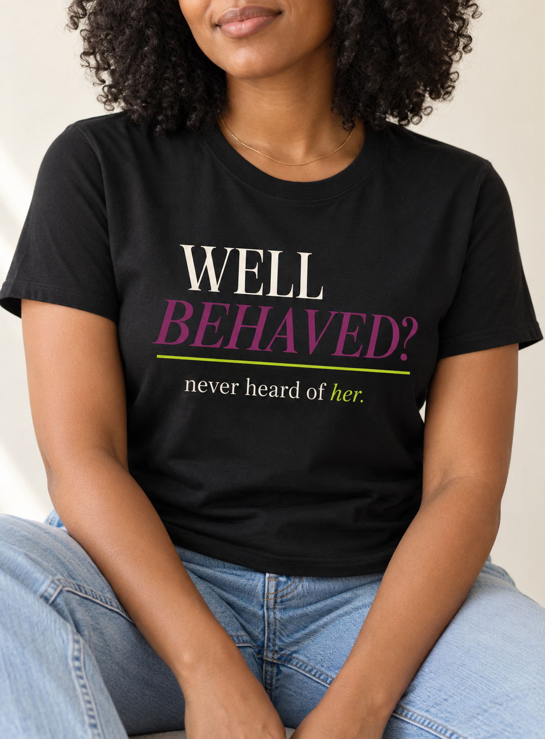 Well Behaved? Never Heard of Her. Tee