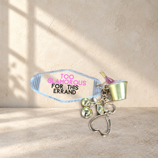 Too Glamorous for This Errand Keychain